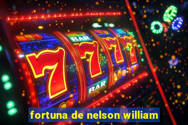 fortuna de nelson william